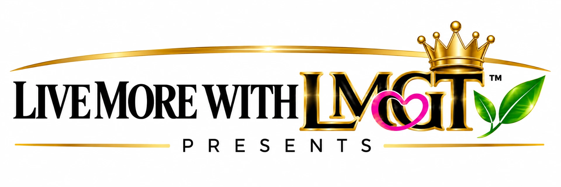 LIVE MORE WITH LMGT presents